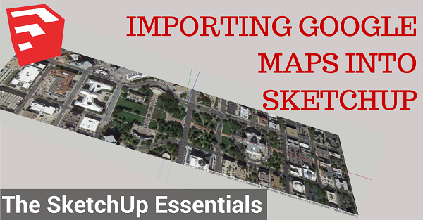 How to import Google maps into SketchUp