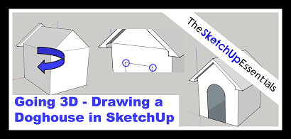 Going 3D – Drawing a Doghouse in SketchUp