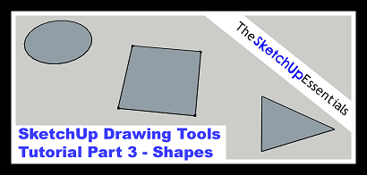 SketchUp Drawing Tools Tutorial, Part 3 – Drawing Shapes