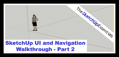 SketchUp Navigation and User Interface Tour, Part 2 – Toolbar and Workspace Tour