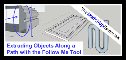 Extruding Shapes Along Paths with the SketchUp Follow Me Tool