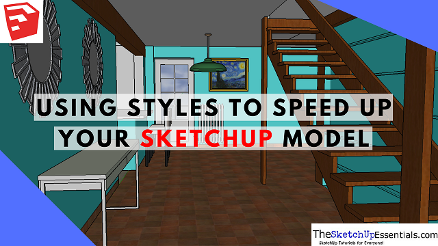 Using SketchUp Styles to Speed Up Your Model