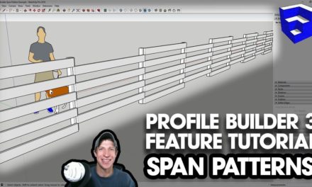 PROFILE BUILDER 3 TUTORIAL – Using Spans for Patterned Assemblies in SketchUp