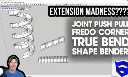 SKETCHUP EXTENSION MADNESS – Bent Shapes with FredoCorner, Joint Push Pull, True Bend and More!