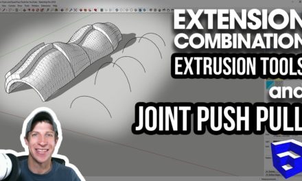 COMBINING SKETCHUP EXTENSIONS  – Extrusion Tools, Joint Push Pull, Quad Face Tools
