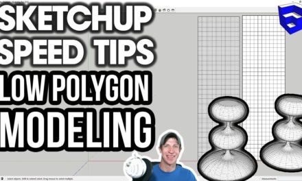SKETCHUP SPEED TIPS SERIES – Modeling for Geometry and Polygon Counts