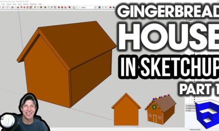 Modeling a Gingerbread House in SketchUp – Part 1 – Building Your House
