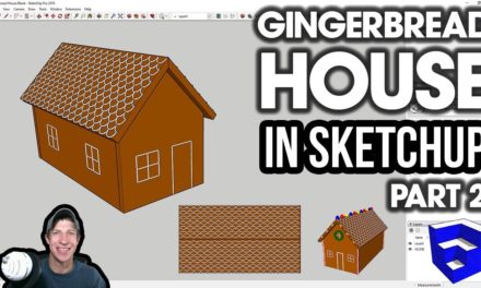 Creating a GINGERBREAD HOUSE in SketchUp Part 2 – Adding Icing