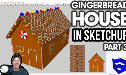 Modeling a Gingerbread House in SketchUp Part 3 – Adding Candy!