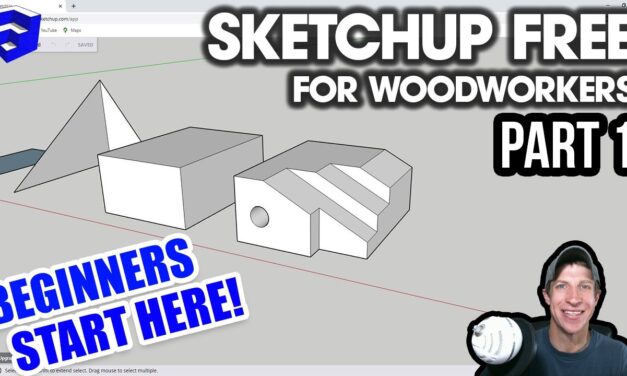Getting Started with SKETCHUP FREE for Woodworkers Part 1 – BEGINNERS START HERE!